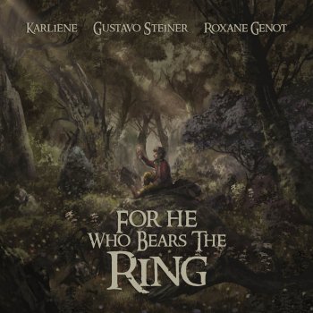 Karliene feat. Gustavo Steiner & Roxane Genot For He Who Bears the Ring (feat. Gustavo Steiner & Roxane Genot)