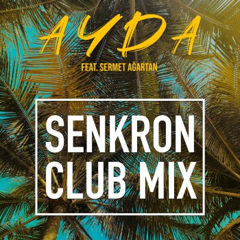 Ayda feat. Sermet Agartan Senkron (Club Mix)