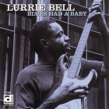 Lurrie Bell Blues Had a Baby