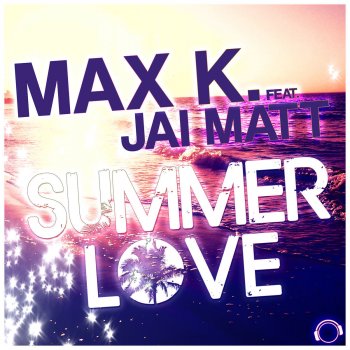 Max K. feat. Jai Matt Summer Love - Radio Edit