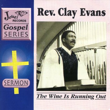 Rev. Clay Evans The Wine Is Running Out (Sermon)