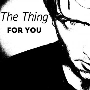 The Thing For You