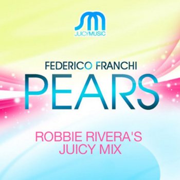 Federico Franchi Pears (Robbie Rivera Juicy Mix)