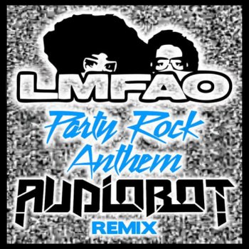 LMFAO feat. Lauren Bennett feat. GoonRock Party Rock Anthem (Audiobot Remix)