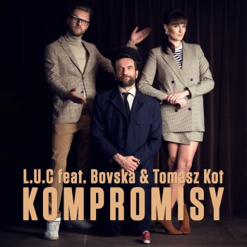 L.U.C feat. Bovska & Tomasz Kot Kompromisy (feat. Bovska & Tomasz Kot)