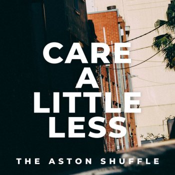 The Aston Shuffle Care a Little Less
