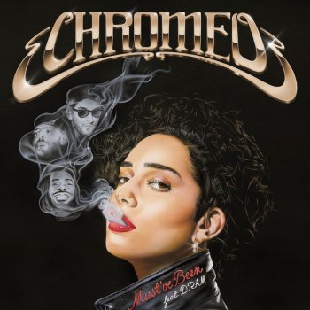 Chromeo feat. DRAM Must've Been