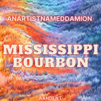 Anartistnameddamion Mississippi Bourbom