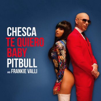 Chesca feat. Pitbull, Frankie Valli & IAmChino Te Quiero Baby (I Love You Baby) - IamChino Remix