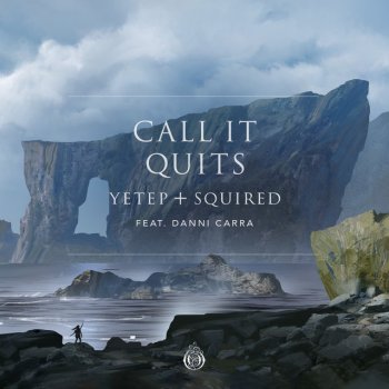yetep feat. Squired & Danni Carra Call It Quits (feat. Danni Carra)