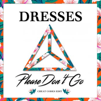 Dresses feat. Cheat Codes Please Don't Go (Cheat Codes Edit) [feat. Cheat Codes]