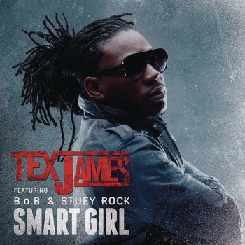 Tex James, Stuey Rock & B.o.B Smart Girl