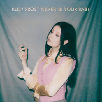 Ruby Frost Never Be Your Baby
