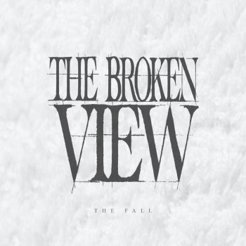 The Broken View The Fall