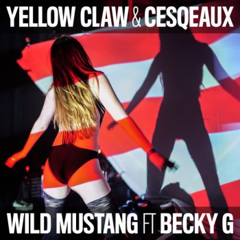 Yellow Claw & Cesqeaux feat. Becky G Wild Mustang (feat. Becky G)