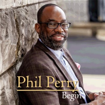 Phil Perry Begin