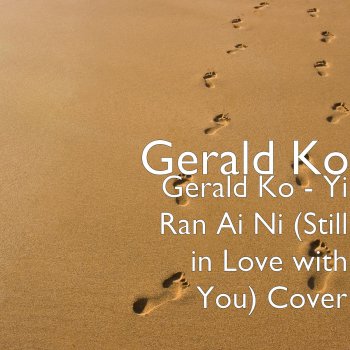Gerald Ko Gerald Ko - Yi Ran Ai Ni (Still in Love with You) Cover