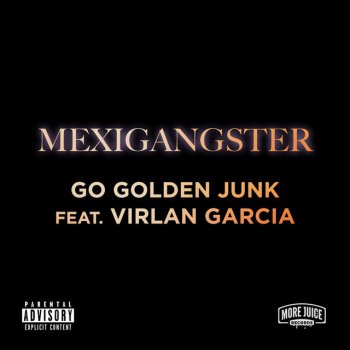 Go Golden Junk feat. Virlan Garcia MEXIGANGSTER