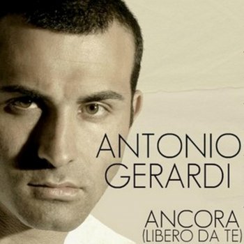 Antonio Gerardi Ancora (Libero da te)