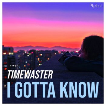 TimeWaster I Gotta Know - Extended Mix