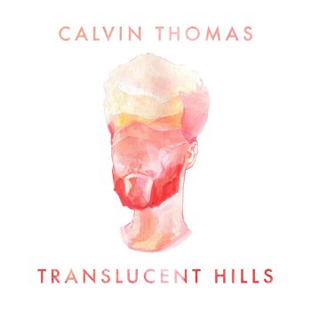 Calvin Thomas Translucent Hills