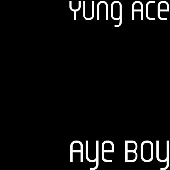 Yung Ace Aye Boy