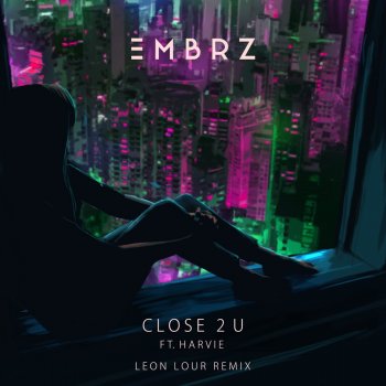 EMBRZ feat. Harvie & Leon Lour Close 2 U (feat. Harvie) - Leon Lour Remix