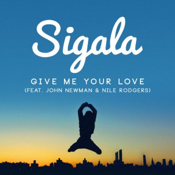 Sigala, John Newman, Nile Rodgers, Cedric Gervais & Laurent Simeca Give Me Your Love - Radio Edit