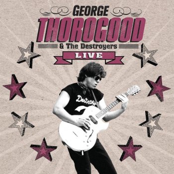 George Thorogood & The Destroyers I Drink Alone (Live)