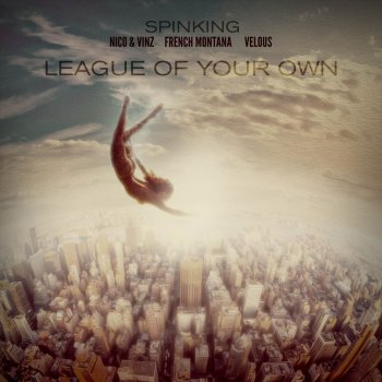 DJ SpinKing feat. Nico & Vinz, French Montana & Velous League Of Your Own (feat. Nico & Vinz, French Montana, and Velous)