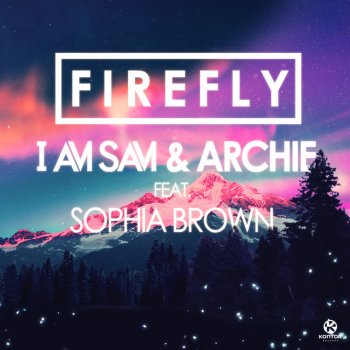 I Am Sam & Archie feat. Sophia Brown Firefly