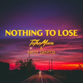ToTheMoon feat. Nico Santos Nothing To Lose