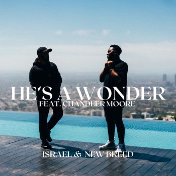 Israel & New Breed feat. Chandler Moore He's a Wonder (Studio Single)