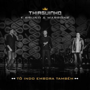 Thiaguinho feat. Bruno & Marrone Tô Indo Embora Também