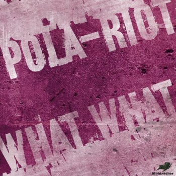 Pola-Riot feat. Crème Prulée What What (Creme Prulee Remix)
