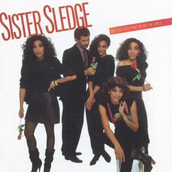 Sister Sledge Bet Cha Say That To All The Girls