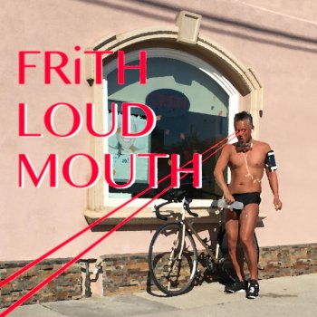 frith Loud Mouth