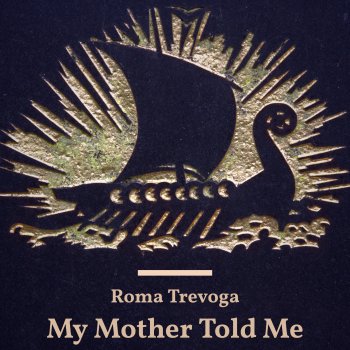Roma Trevoga My Mother Told Me
