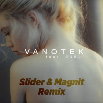 Vanotek feat. Eneli & Slider & Magnit Tell Me Who - Slider & Magnit Remix