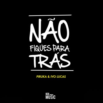Piruka feat. Ivo Lucas Não Fiques para Trás