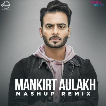 Mankirt Aulakh feat. Deep Kahlon Mankirt Aulakh Mashup - Remix