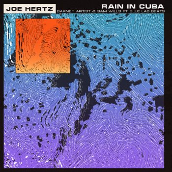 Joe Hertz feat. Barney Artist, Sam Wills & Blue Lab Beats Rain in Cuba