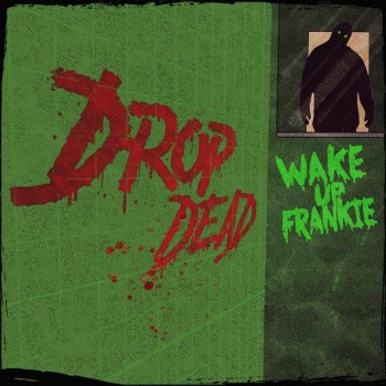 Wake up Frankie Drop Dead