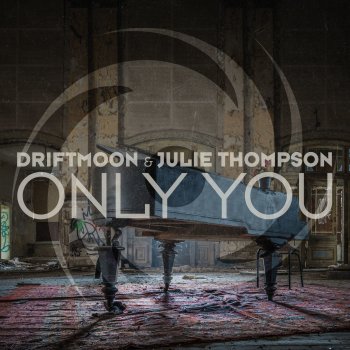 Driftmoon feat. Julie Thompson Only You