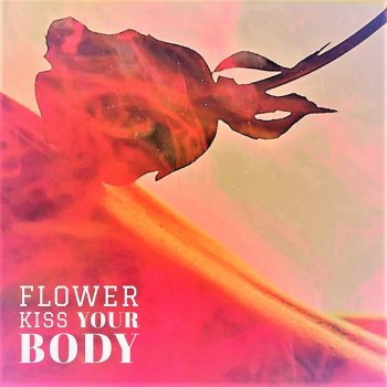 Flower Kiss Your Body
