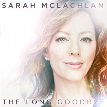 Sarah McLachlan The Long Goodbye