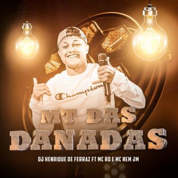 Dj Henrique de Ferraz feat. Mc Nem Jm & Mc Rd MT das Danadas
