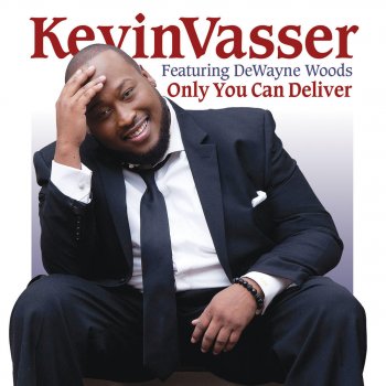 Kevin Vasser feat. DeWayne Woods Only You Can Deliver