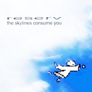Reserv The Skylines Consume You