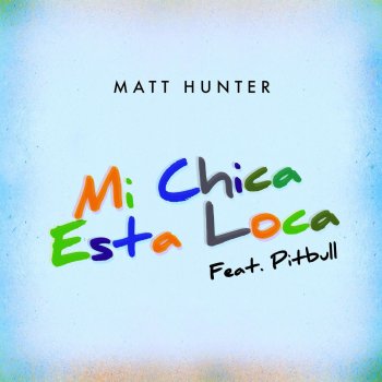 Matt Hunter feat. Pitbull Mi Chica Esta Loca (feat. Pitbull)